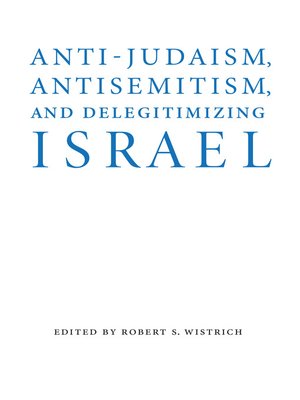 cover image of Anti-Judaism, Antisemitism, and Delegitimizing Israel